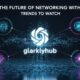 The Future of Networking with glarklyhub: Trends to Watch
