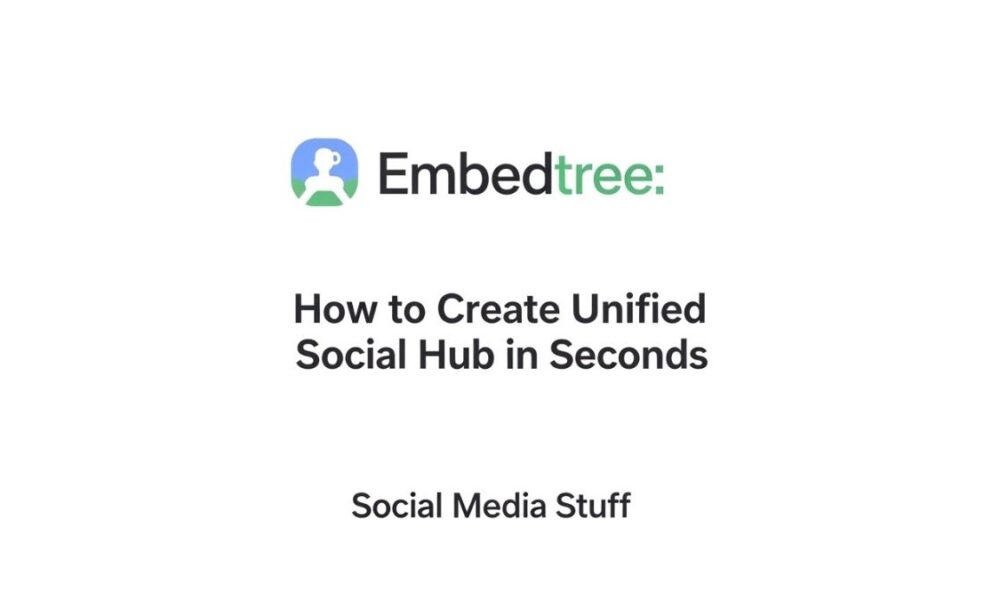 Social Media Stuff Embedtree: How to Create a Unified Social Hub in Seconds