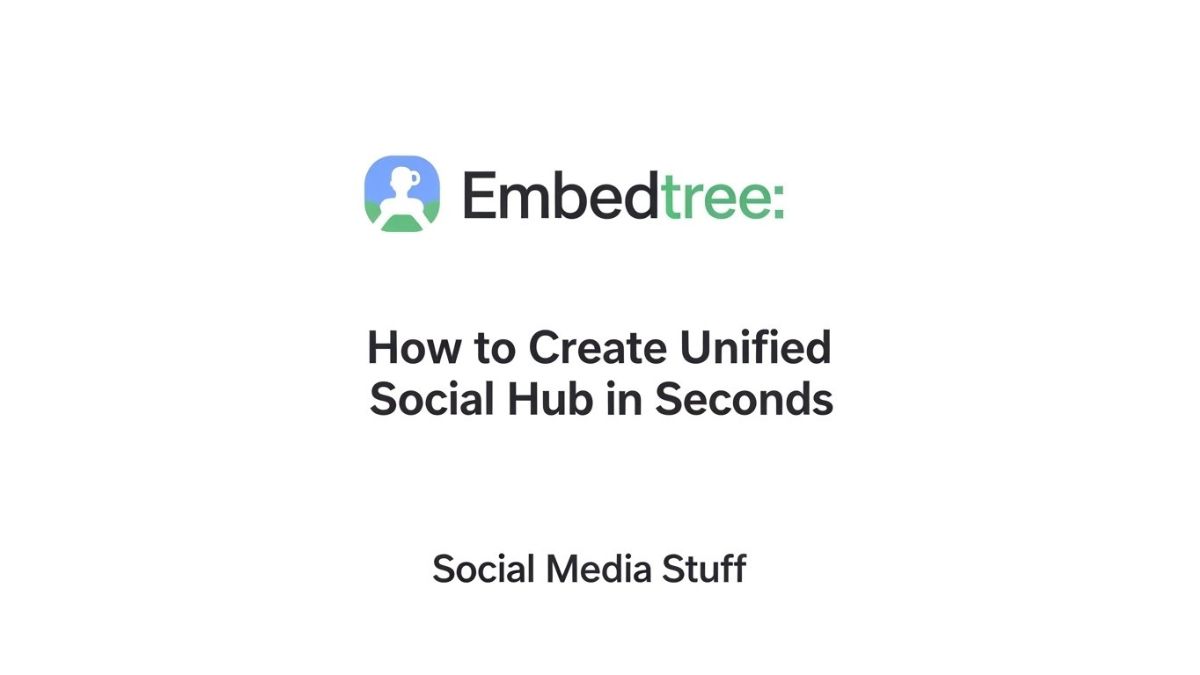 Social Media Stuff Embedtree: How to Create a Unified Social Hub in Seconds