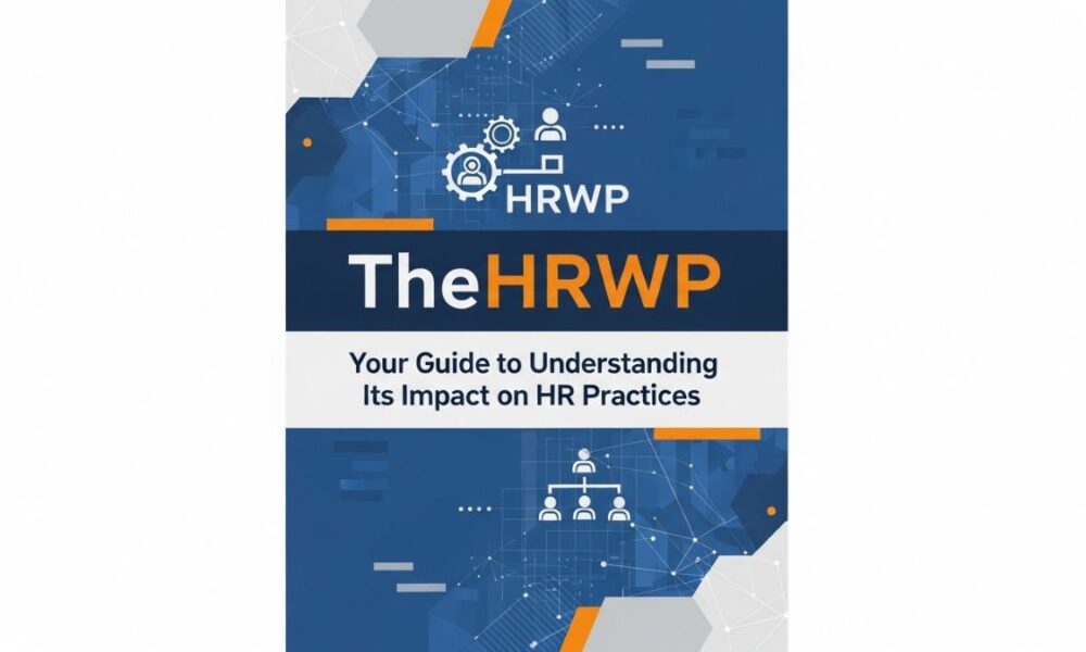 TheHRWP: Your Guide to Understanding Its Impact on HR Practices